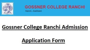 Gossner College Ranchi Admission Form Last Date, Fee, Merit List