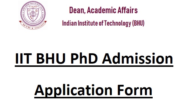 IIT BHU PhD Admission Application Form Last Date, Shortlisted Candidates List