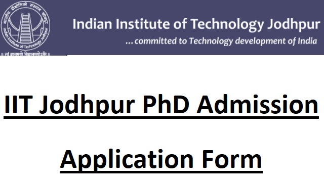 IIT Jodhpur PhD Admission Application Form Last Date, Shortlisted Candidates List