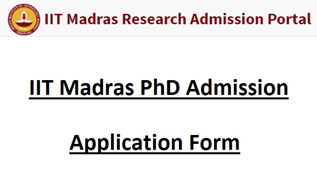 IIT Madras PhD Admission Application Form Last Date, Shortlisted Candidates