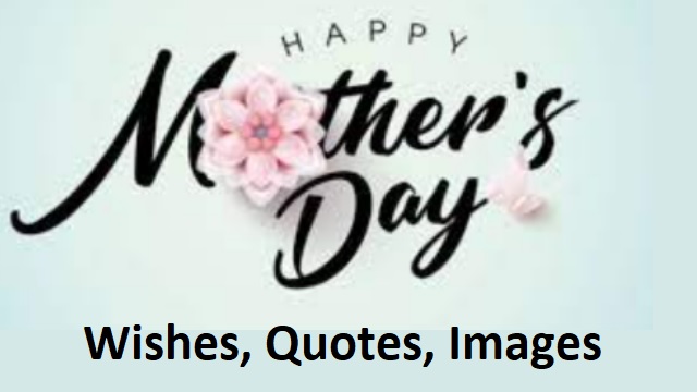 Happy Mother's Day 2022 For All Moms - Wishes, Quotes, Images, WhatsApp Status
