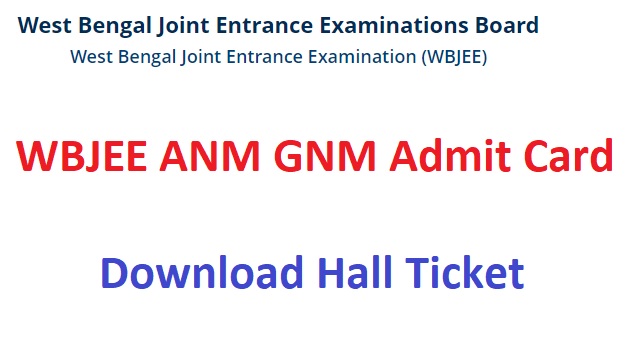 WBJEE ANM GNM Admit Card 2023 Download www.wbjeeb.nic.in Hall Ticket, Exam Date