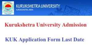 Kurukshetra University Admission Last Date KUK Application Form, Entrance Exam