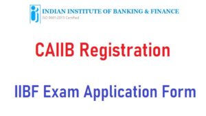 CAIIB Registration Apply Online @ www.iibf.org.in Exam Date, Login