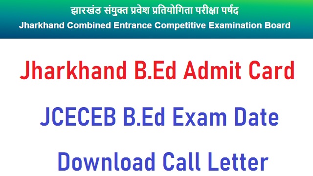 Jharkhand B.Ed Admit Card 2022 Link Out @ jceceb.jharkhand.gov.in Exam Date