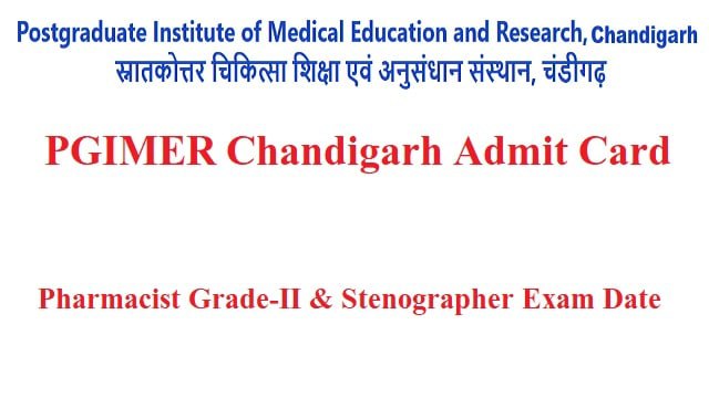 PGIMER Chandigarh Admit Card 2022 Out @ pgimer.edu.in Pharmacist Grade-II & Stenographer Exam Date