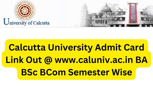 Calcutta University Admit Card Link Out @ www.caluniv.ac.in BA BSc BCom Semester Wise