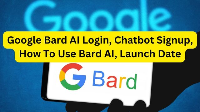Google Bard AI Login, Chatbot Signup, How To Use Bard AI, Launch Date