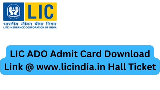LIC ADO Admit Card Download Link @ www.licindia.in Hall Ticket