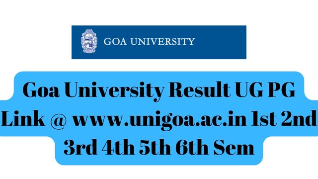Goa University Result UG PG Link @ www.unigoa.ac.in 1st 2nd 3rd 4th 5th 6th Sem