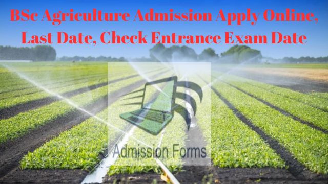 BSc Agriculture Admission Apply Online, Last Date, Check Entrance Exam Date